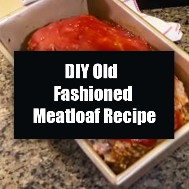 DIY Old Fashioned Meatloaf Recipe