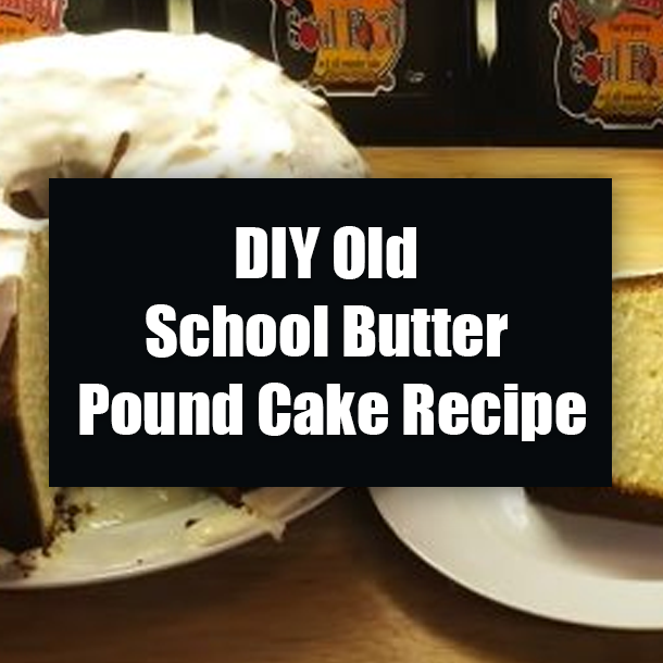DIY Old School Butter Pound Cake Recipe