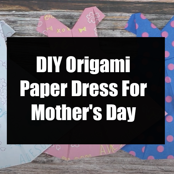 DIY Origami Paper Dress For Mother's Day