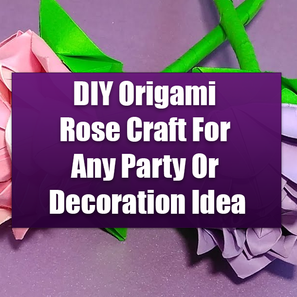 DIY Origami Rose Craft For Any Party Or Decoration Idea