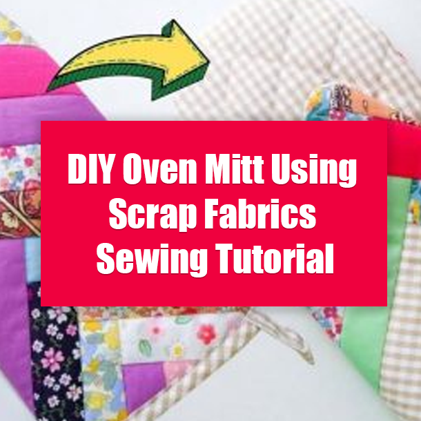 DIY Oven Mitt Using Scrap Fabrics Sewing Tutorial