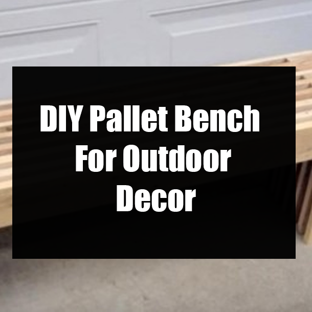 DIY Pallet Bench For Outdoor Decor