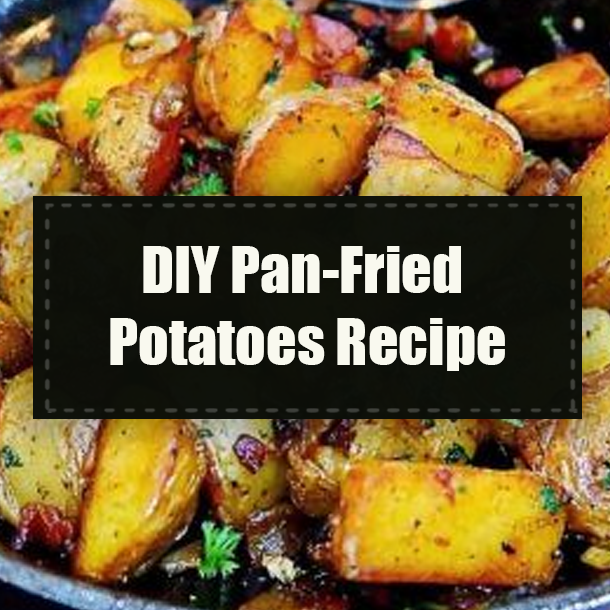 DIY Pan-Fried Potatoes Recipe