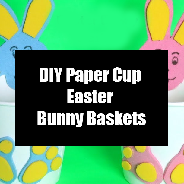 DIY Paper Cup Easter Bunny Baskets