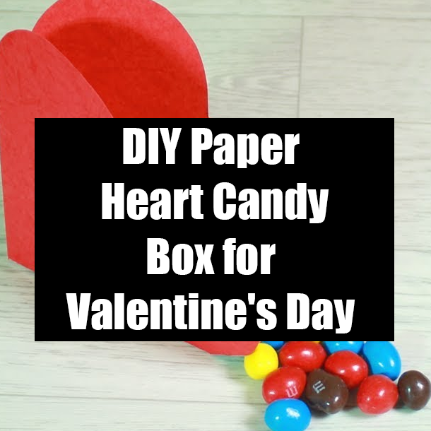 DIY Paper Heart Candy Box for Valentine's Day