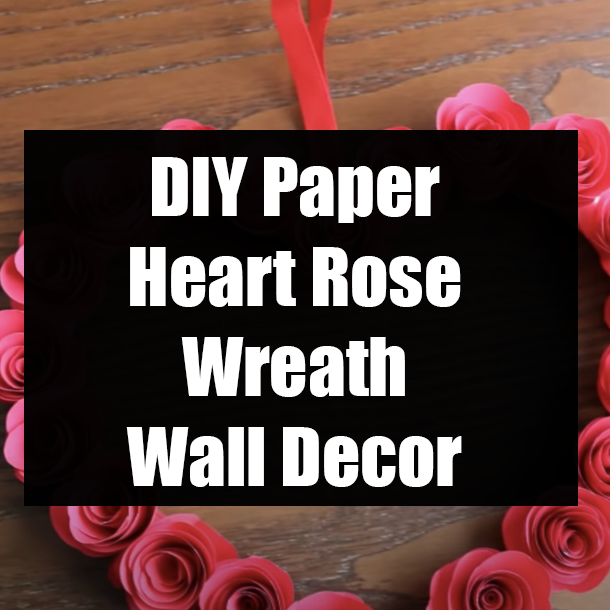 DIY Paper Heart Rose Wall Decor