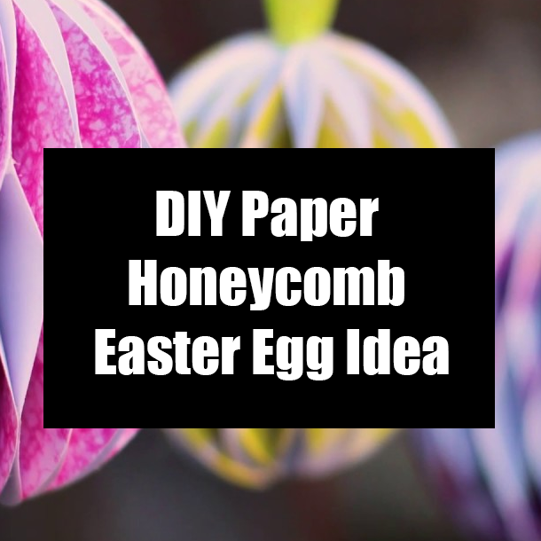 DIY Paper Honeycomb Easter Egg Idea