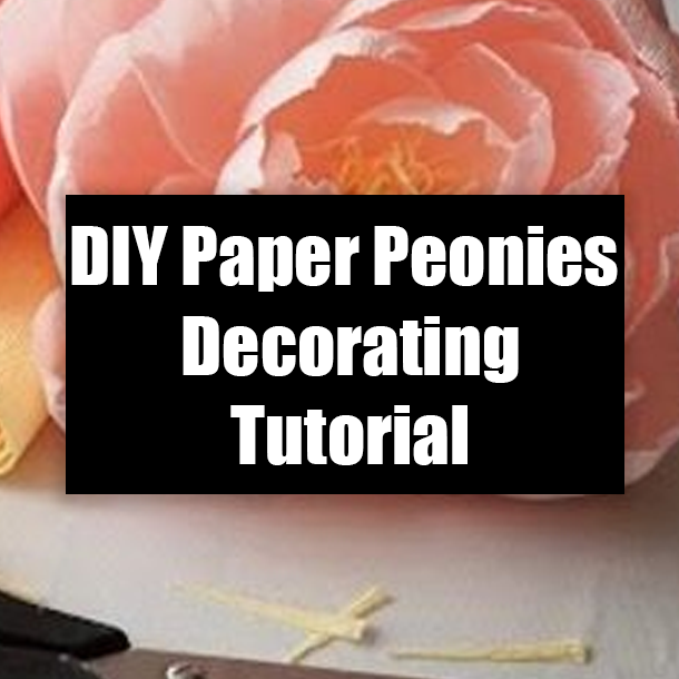 DIY Paper Peonies Decorating Tutorial