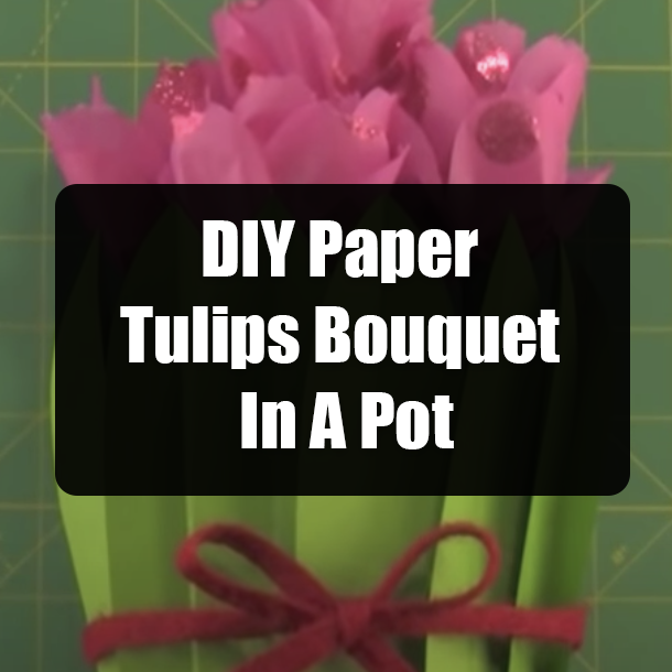 DIY Paper Tulips Bouquet In A Pot