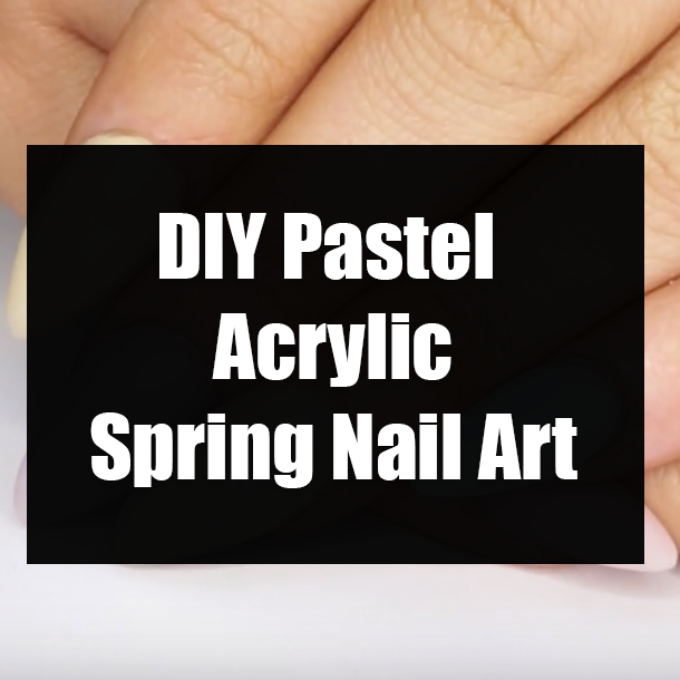 DIY Pastel Acrylic Spring Nail Art