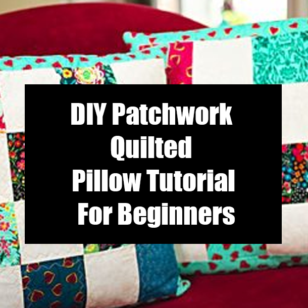 DIY Patchwork Quilted Pillow Tutorial For Beginners