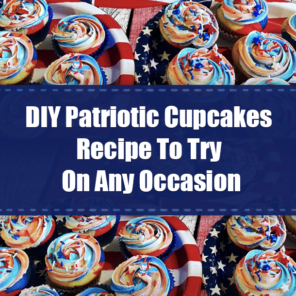 DIY Patriotic Cupcakes Recipe To Try On Any Occasion