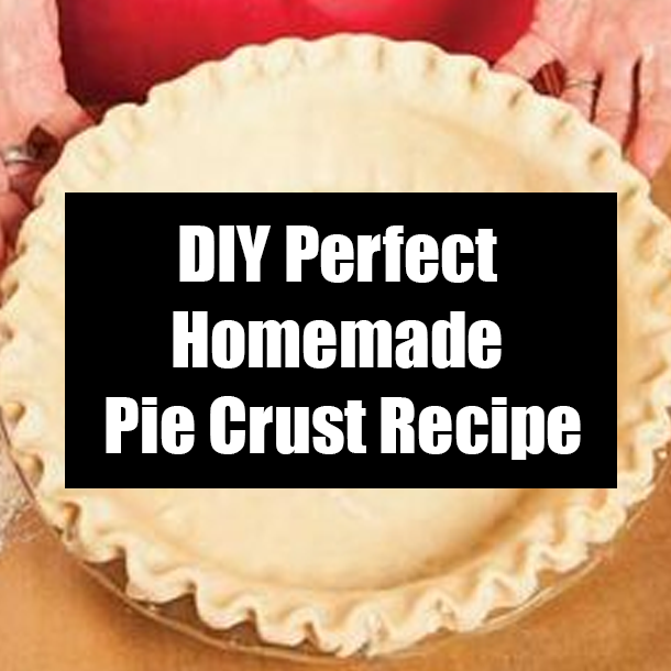 DIY Perfect Homemade Pie Crust Recipe