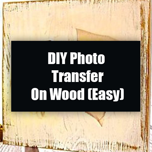 DIY Photo Transfer On Wood (Easy)