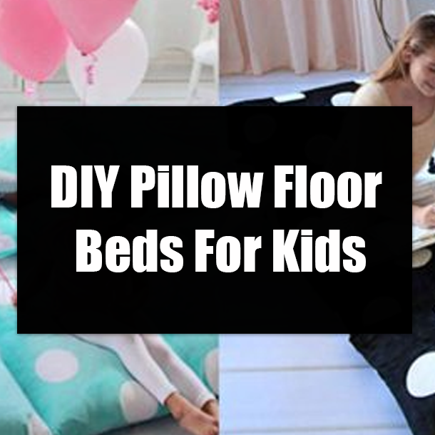 DIY Pillow Floor Beds For Kids