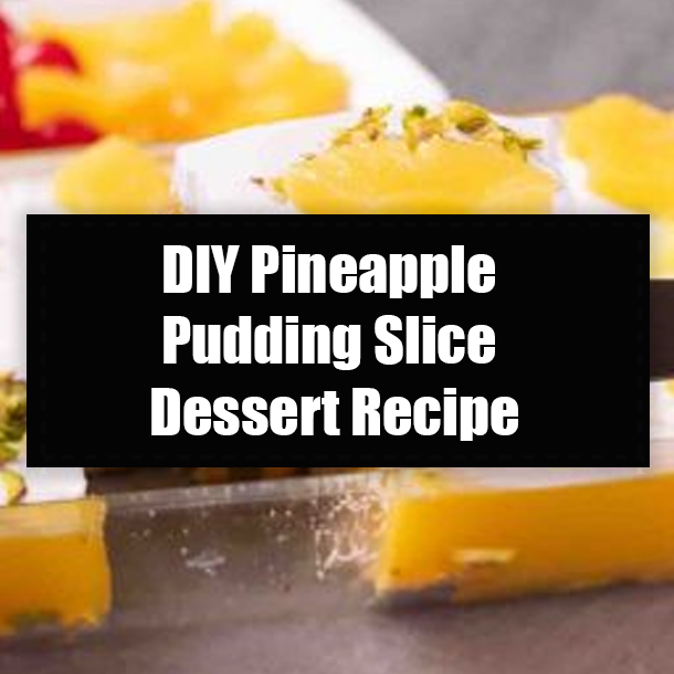 DIY Pineapple Pudding Slice Dessert Recipe
