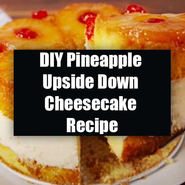 DIY Pineapple Upside Down Cheesecake Recipe