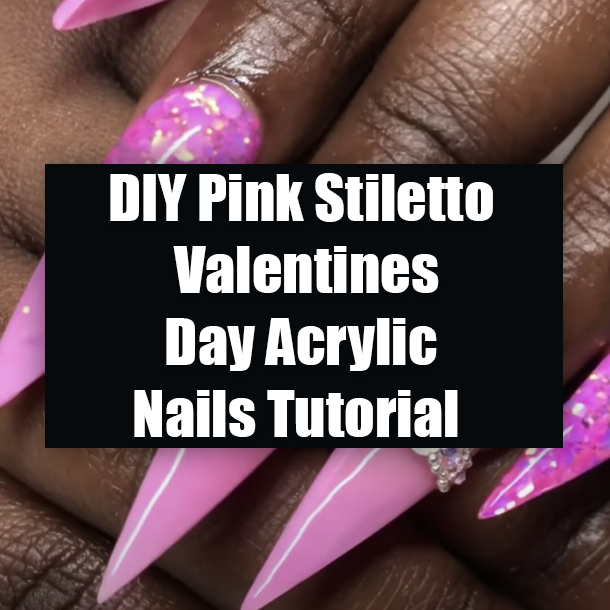 DIY Pink Stiletto Valentines Day Acrylic Nails Tutorial