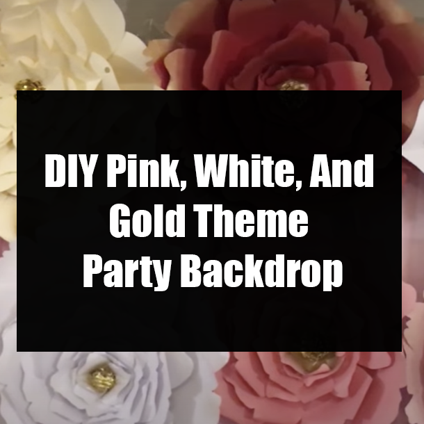 DIY Pink, White, And Gold Theme Party Backdrop