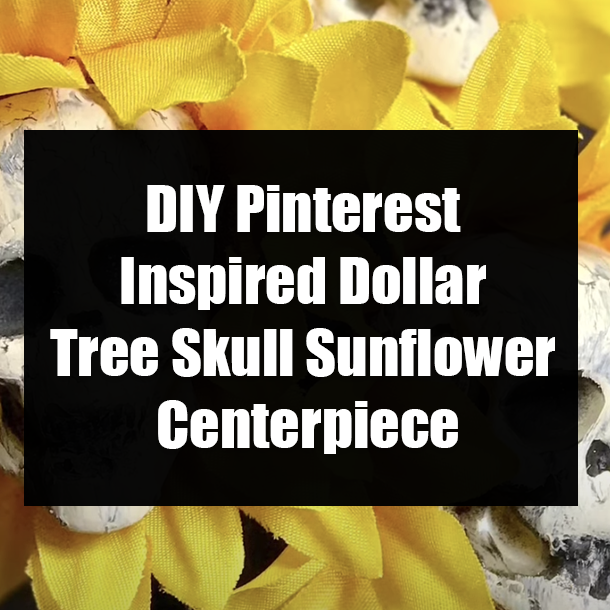 DIY Pinterest Inspired Dollar Tree Skull Sunflower Centerpiece