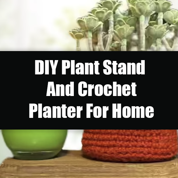 DIY Plant Stand And Crochet Planter For Home