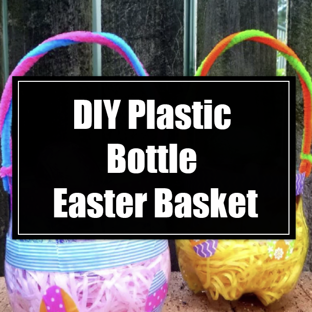 DIY Plastic Bottle Easter Basket