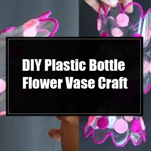 DIY Plastic Bottle Flower Vase Craft