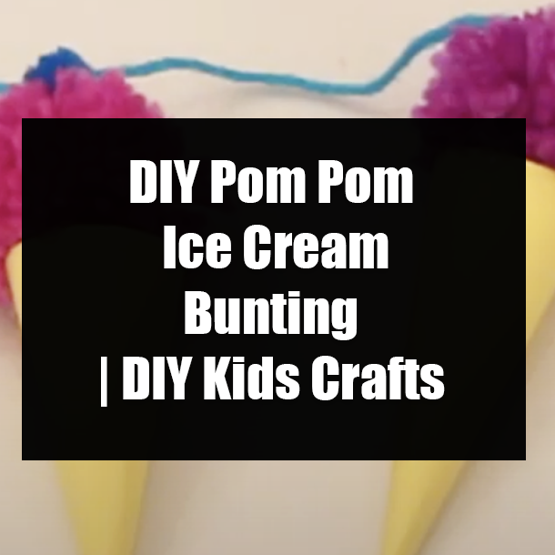 DIY Pom Pom Ice Cream Bunting | DIY Kids Crafts