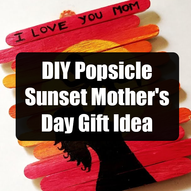 DIY Popsicle Sunset Mother's Day Gift Idea
