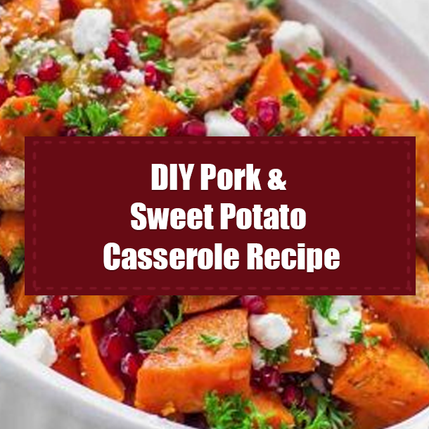DIY Pork & Sweet Potato Casserole Recipe
