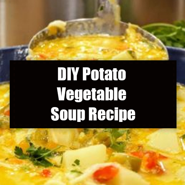 DIY Potato Vegetable Soup Recipe