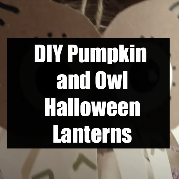 DIY Pumpkin and Owl Halloween Lanterns