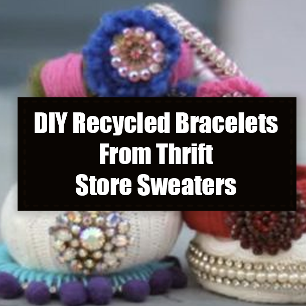 DIY Recycled Bracelets From Thrift Store Sweaters