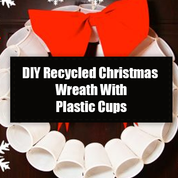 DIY Recycled Christmas Wreath With Plastic Cups