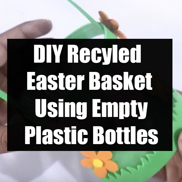 DIY Recyled Easter Basket Using Empty Plastic Bottles