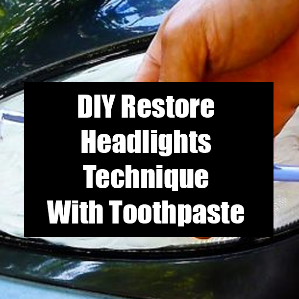 DIY Restore Headlights Technique With Toothpaste