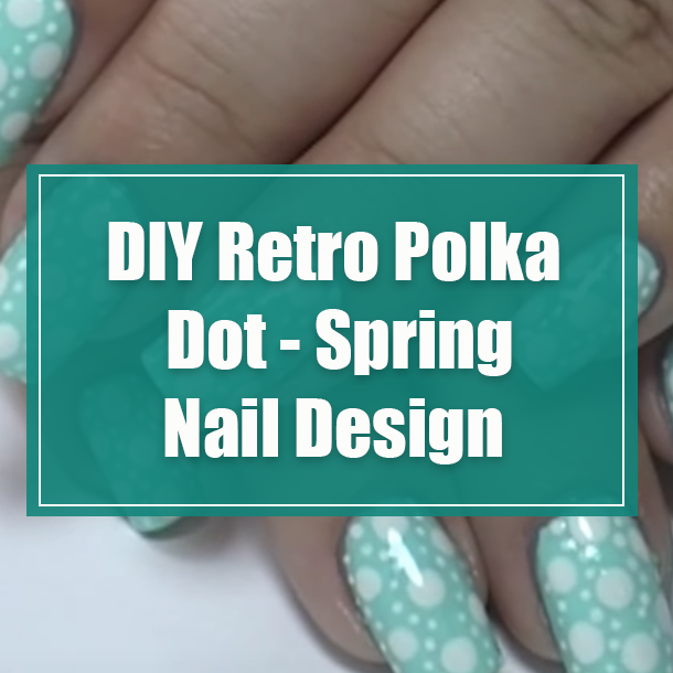 DIY Retro Polka Dot - Spring Nail Design