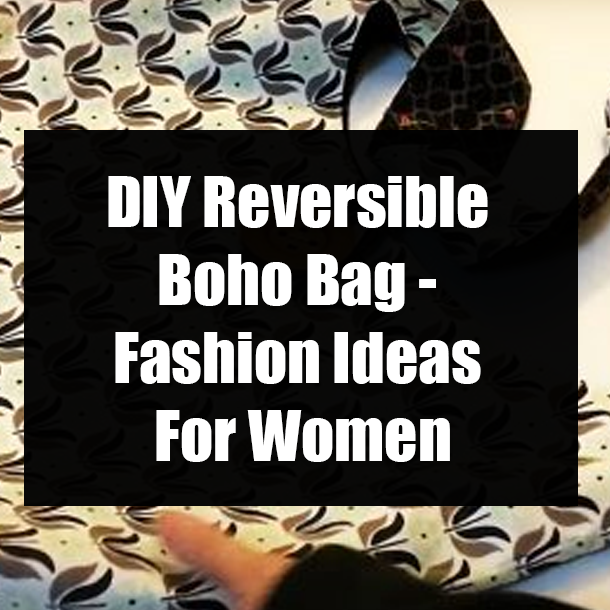 DIY Reversible Boho Bag - Fashion Ideas For Women