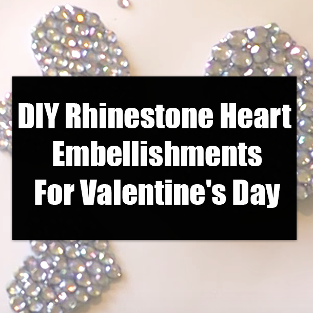 DIY Rhinestone Heart Embellishments For Valentine's Day