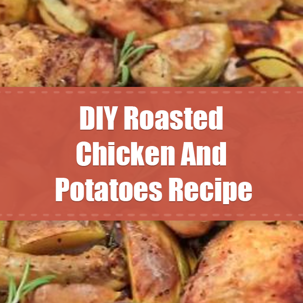 DIY Roasted Chicken And Potatoes Recipe