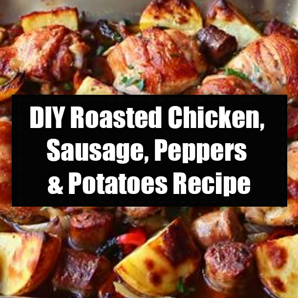 DIY Roasted Chicken, Sausage, Peppers & Potatoes Recipe