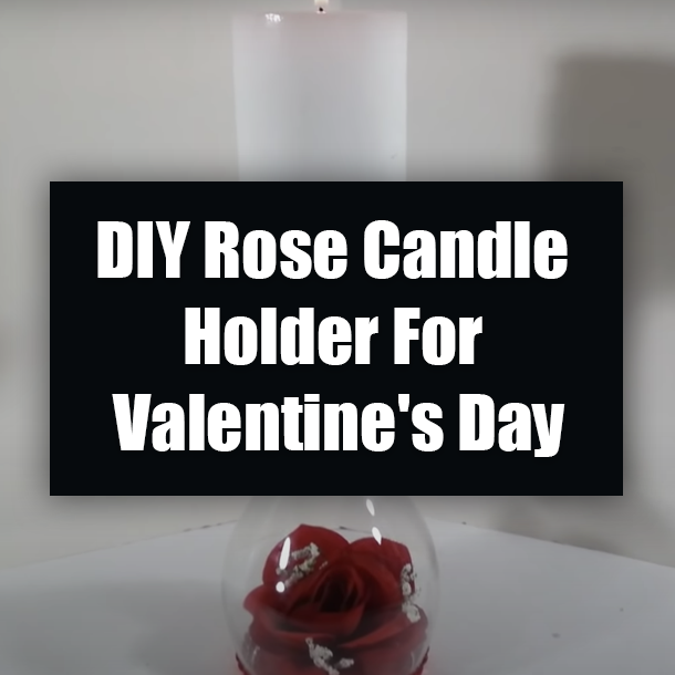 DIY Rose Candle Holder For Valentine's Day