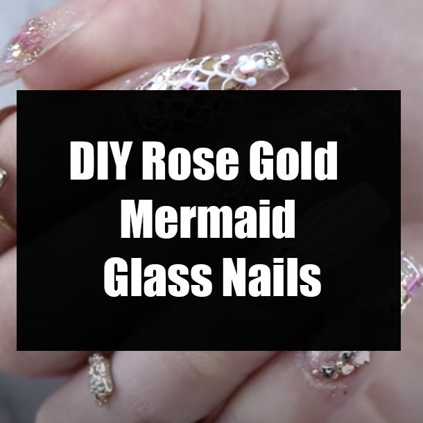 DIY Rose Gold Mermaid Glass Nails