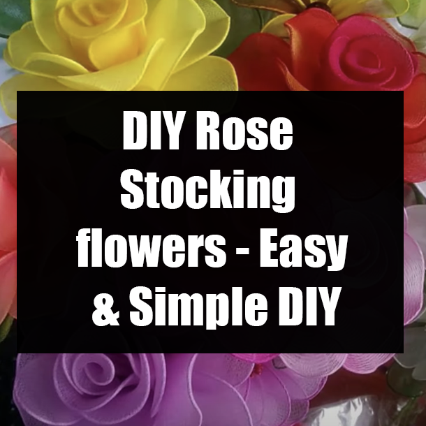 DIY Rose Stocking flowers - Easy & Simple DIY