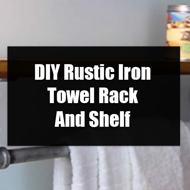 DIY Rustic Iron Towel Rack And Shelf