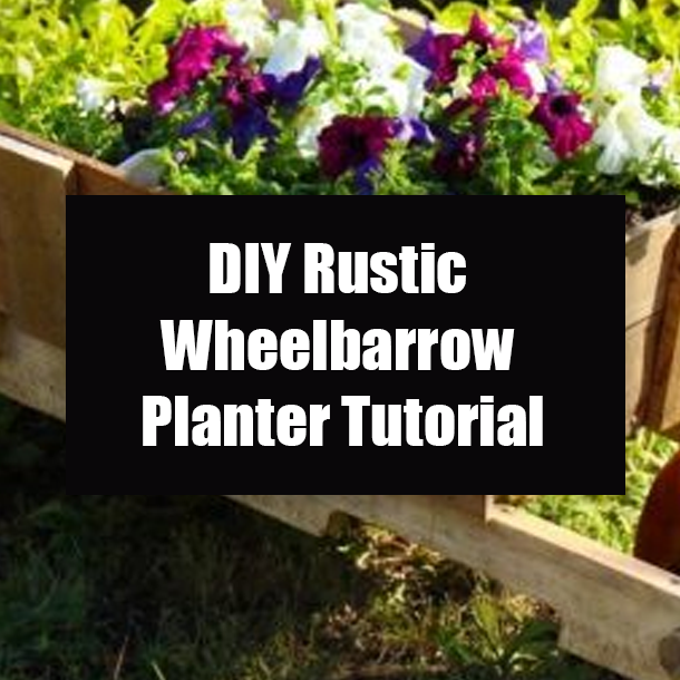 DIY Rustic Wheelbarrow Planter Tutorial