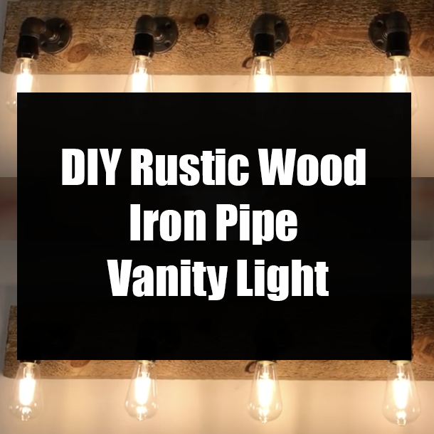 DIY Rustic Wood Iron Pipe Vanity Light