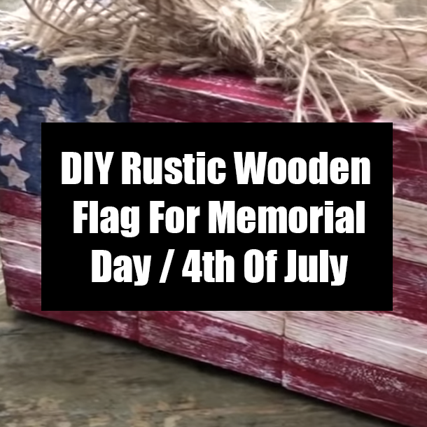 DIY Rustic Wooden Flag For Memorial Day / 4th Of July
