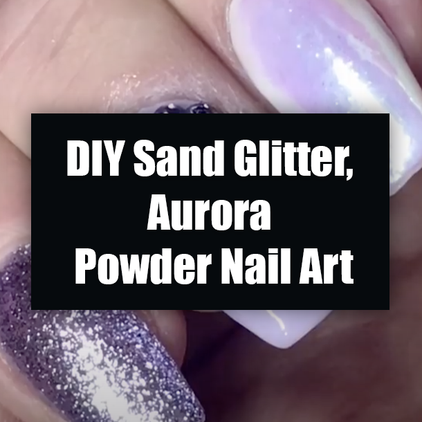 DIY Sand Glitter, Aurora Powder Nail Art