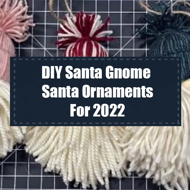 DIY Santa Gnome Santa Ornaments For 2022